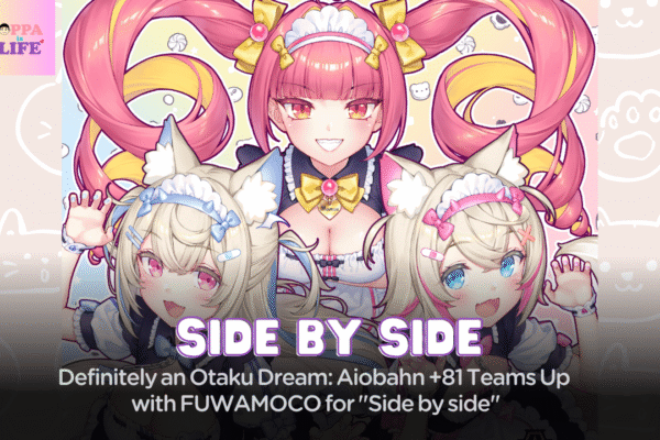 Definitely an Otaku Dream: Aiobahn +81 Teams Up with FUWAMOCO for “Side by side”
